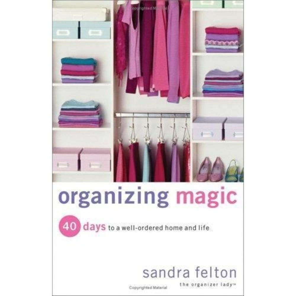 Organizing Magic: 40 Days to a Well-Ordered Home and Life by Sandra Felton: Used